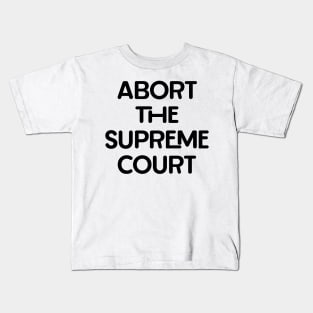 Abort the Supreme Court Kids T-Shirt